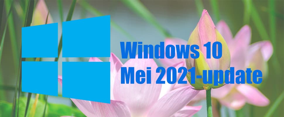 Windows 10 mei 2021-update installeren vanaf nu mogelijk (21H1)