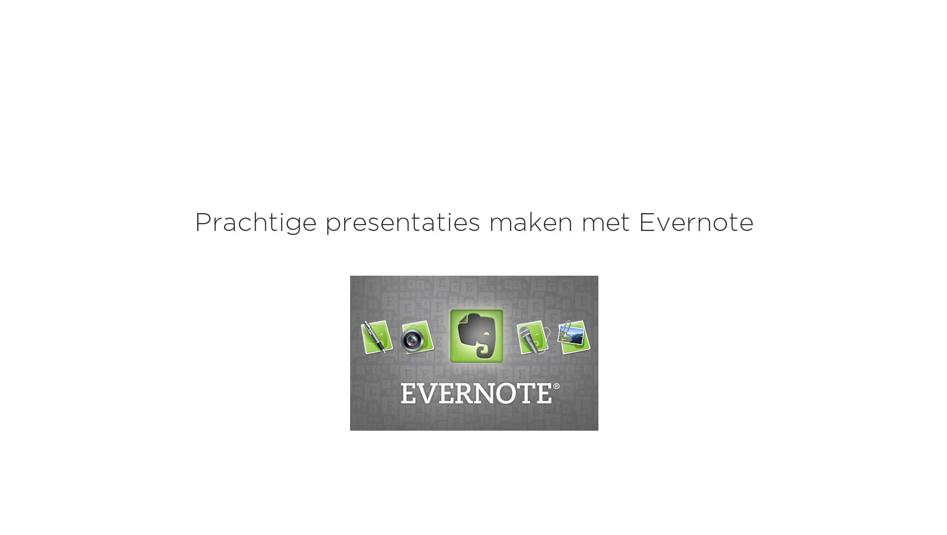 Maak prachtige presentaties met Evernote